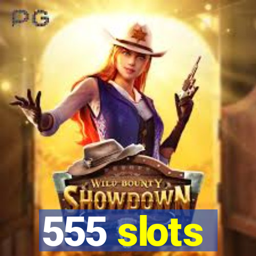 555 slots